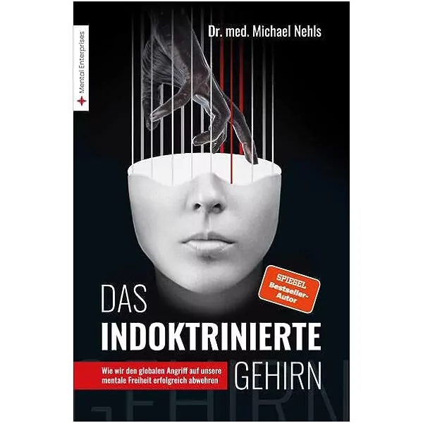 Das indoktrinierte Gehirn: Wie wir den globalen Angriff auf unsere mentale Freiheit erfolgreich abwehren
